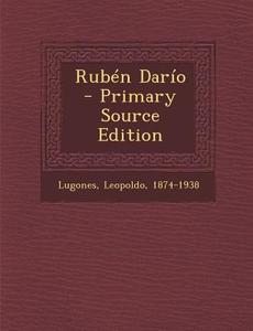Ruben Dario di Leopoldo Lugones edito da Nabu Press