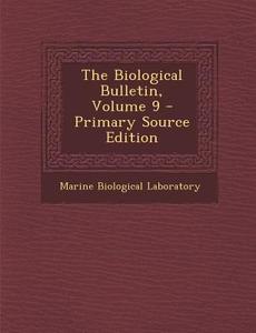 The Biological Bulletin, Volume 9 di Marine Biological Laboratory edito da Nabu Press