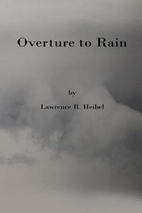 Overture to Rain di Lawrence Heibel edito da Lulu.com
