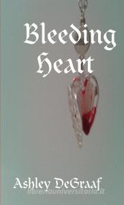 Bleeding Heart di Ashley DeGraaf edito da Lulu.com