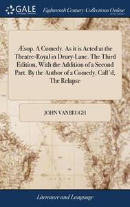 Sop. A Comedy. As It Is Acted At The Theatre-royal In Drury-lane. The Third Edition, With The Addition Of A Second Part. By The Author Of A Comedy, Ca di John Vanbrugh edito da Gale Ecco, Print Editions