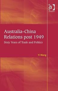 Australia-China Relations post 1949 di Yi Wang edito da Taylor & Francis Ltd