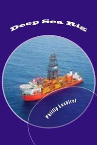 Deep Sea Rig: The Fight to Stave Off a Catastophic Event di Phillip Lesbirel edito da Createspace