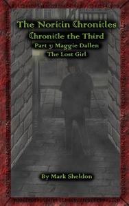 Maggie Dallen: The Lost Girl: The Noricin Chronicles: Chronicle the Third Part 3 di Mark Sheldon edito da Createspace