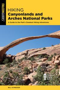 Hiking Canyonlands And Arches National Parks di Bill Schneider edito da Falcon Guides