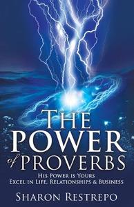 The Power of Proverbs di Sharon Restrepo edito da XULON PR