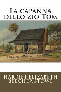 La Capanna Dello Zio Tom di Harriet Elizabeth Beecher Stowe edito da Createspace