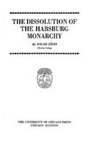 The Dissolution of the Habsburg Monarchy di Oszkar Jaszi edito da ACLS HISTORY E BOOK PROJECT