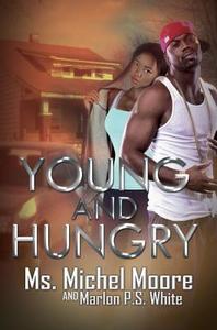 Young And Hungry di Marlon P.S. White, Michel Moore edito da Kensington Publishing
