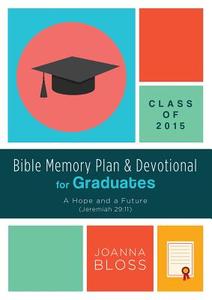 Bible Memory Plan and Devotional for Graduates - Class of 2015: A Hope and a Future (Jeremiah 29:11) di Joanna Bloss edito da BARBOUR PUBL INC