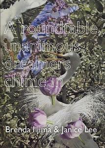 A Roundtable, Unanimous Dreamers Chime in di Brenda Iijima, Janice Lee edito da MEEKLING PR