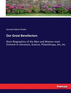 Our Great Benefactors di Samuel Adams Drake edito da hansebooks