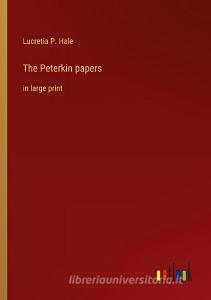 The Peterkin papers di Lucretia P. Hale edito da Outlook Verlag