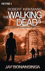 The Walking Dead 06 di Jay Bonansinga, Robert Kirkman edito da Heyne Taschenbuch