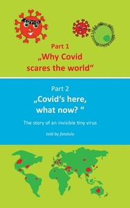 Why Covid scares the world & Covid`s here, what now? di Fotolulu edito da Books on Demand