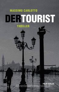 Der Tourist di Massimo Carlotto edito da Folio Verlagsges. Mbh