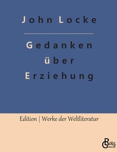 Gedanken über Erziehung di John Locke edito da Gröls Verlag