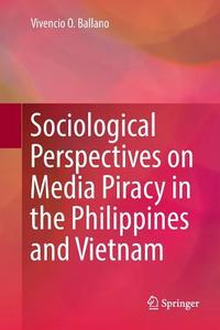 Sociological Perspectives on Media Piracy in the Philippines and Vietnam di Vivencio O. Ballano edito da Springer Singapore