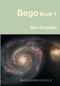 Bego Boek 1 di Ben Dolphijn edito da Lulu.com