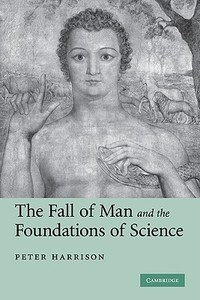 The Fall of Man and the Foundations of Science di Peter Harrison edito da Cambridge University Press