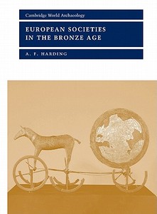 European Societies in the Bronze Age di A. F. Harding, Harding A. F. edito da Cambridge University Press