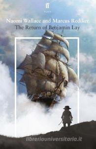 The Return Of Benjamin Lay di Naomi Wallace, Marcus Rediker edito da Faber & Faber