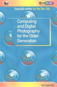Computing And Digital Photography For The Older Generation di Jim Gatenby edito da Bernard Babani Publishing