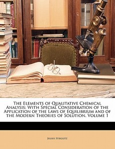 The With Special Consideration Of The Application Of The Laws Of Equilibrium And Of The Modern Theories Of Solution, Volume 1 di Julius Stieglitz edito da Bibliolife, Llc