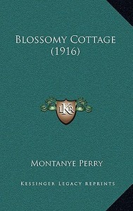 Blossomy Cottage (1916) di Montanye Perry edito da Kessinger Publishing