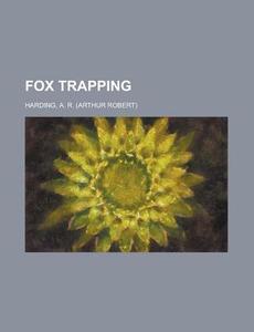 Fox Trapping di A. R. Harding edito da Rarebooksclub.com