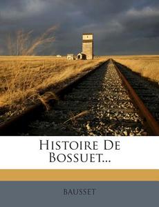 Histoire de Bossuet... edito da Nabu Press