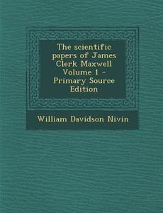 The Scientific Papers of James Clerk Maxwell Volume 1 di William Davidson Nivin edito da Nabu Press