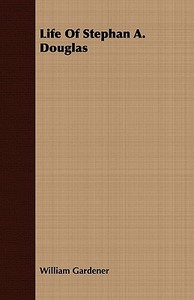Life Of Stephan A. Douglas di William Gardener edito da Nord Press