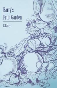 Barry's Fruit Garden di P. Barry edito da Browne Press