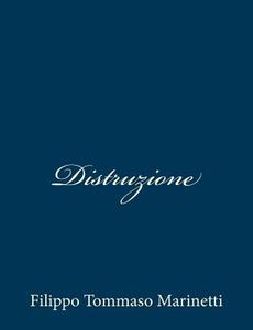 Distruzione di Filippo Tommaso Marinetti edito da Createspace