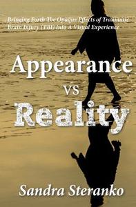 Appearance vs. Reality: Bringing Forth the Opaque Effects of Traumatic Brain Injury (Tbi) Into a Visual Experience di Sandra Steranko edito da Createspace