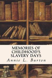Memories of Childhood's Slavery Days di Annie L. Burton edito da Createspace Independent Publishing Platform