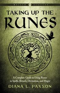 Taking Up the Runes (Weiser Classics): A Complete Guide to Using Runes in Spells, Rituals, Divination, and Magic di Diana L. Paxson edito da WEISER BOOKS