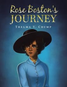 Rose Boston's Journey di Thelma V. Crump edito da Archway Publishing