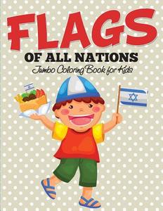 Flags Of All Nations di Speedy Publishing Llc edito da Speedy Kids