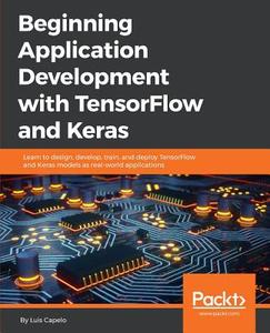 Beginning Application Development with TensorFlow and Keras di Luis Capelo edito da Packt Publishing