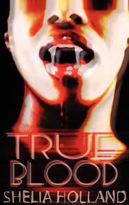 True Blood di Shelia Holland, Sheila Holland edito da New Generation Publishing