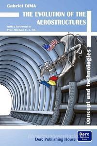 The Evolution of the Aerostructures: Concept and Technologies di Gabriel Dima edito da Derc Publishing House