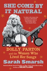 She Come by It Natural: Dolly Parton and the Women Who Lived Her Songs di Sarah Smarsh edito da SCRIBNER BOOKS CO