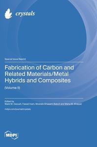 Fabrication of Carbon and Related Materials/Metal Hybrids and Composites (Volume II) edito da MDPI AG