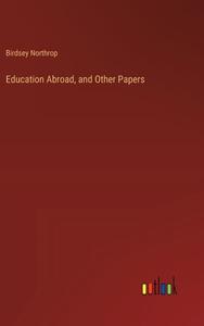 Education Abroad, and Other Papers di Birdsey Northrop edito da Outlook Verlag