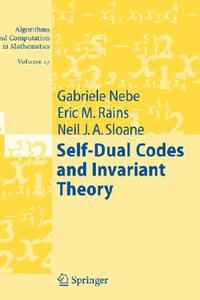 Self-Dual Codes and Invariant Theory di Gabriele Nebe, Eric M. Rains, Neil J. A. Sloane edito da Springer Berlin Heidelberg