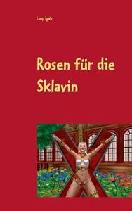 Rosen für die Sklavin di Loup Igaly edito da Books on Demand