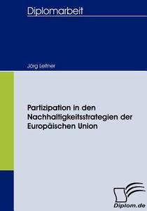 Partizipation in den Nachhaltigkeitsstrategien der Europäischen Union di Jörg Leitner edito da Diplomica Verlag