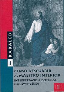 Como Descubrir Al Maestro Interior: Interpretacion Esoterica de Los Evangelios di Kabaleb, Enrique Llop edito da Arkano Books